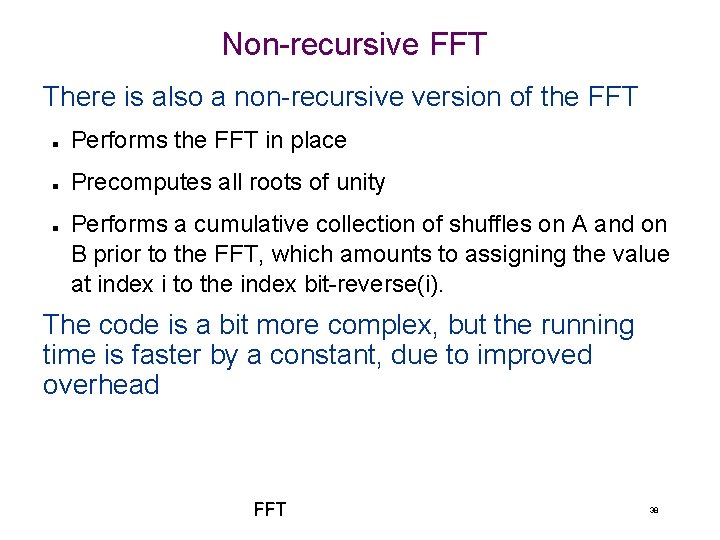 Non-recursive FFT There is also a non-recursive version of the FFT n Performs the