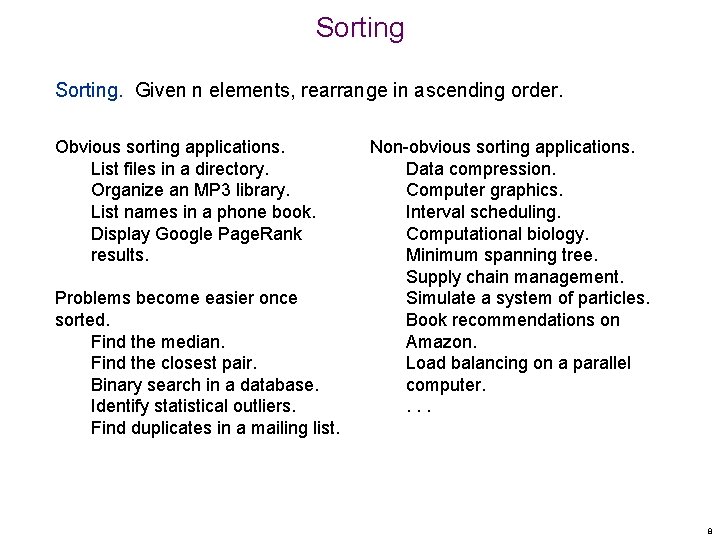 Sorting. Given n elements, rearrange in ascending order. Obvious sorting applications. List files in