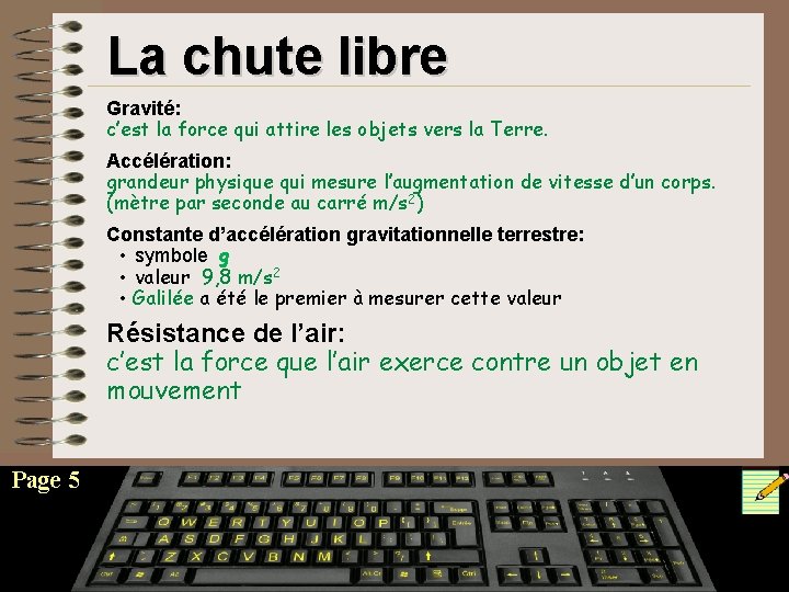 La chute libre Gravité: c’est la force qui attire les objets vers la Terre.