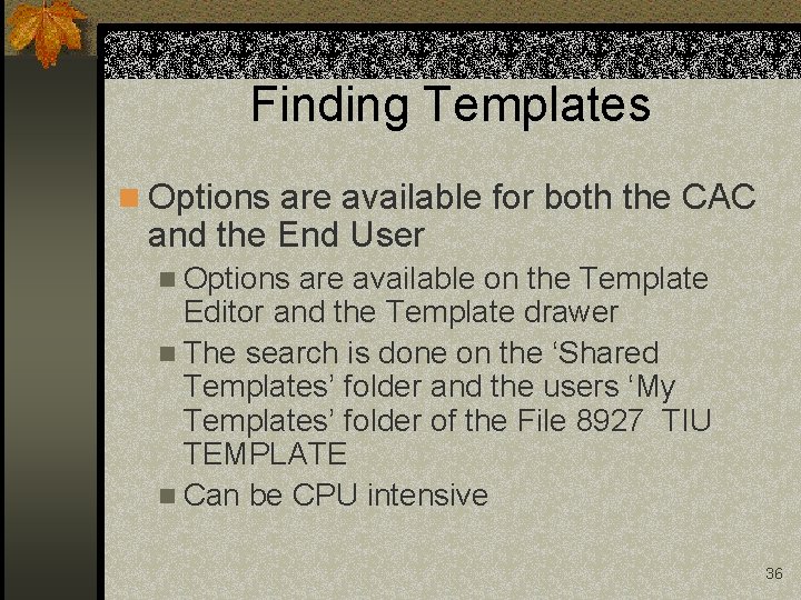 Finding Templates n Options are available for both the CAC and the End User