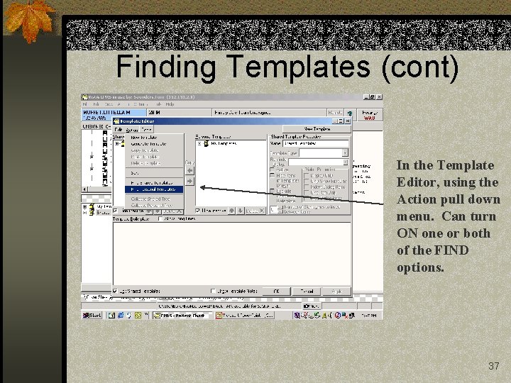 Finding Templates (cont) In the Template Editor, using the Action pull down menu. Can