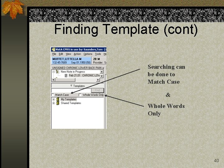 Finding Template (cont) Searching can be done to Match Case & Whole Words Only