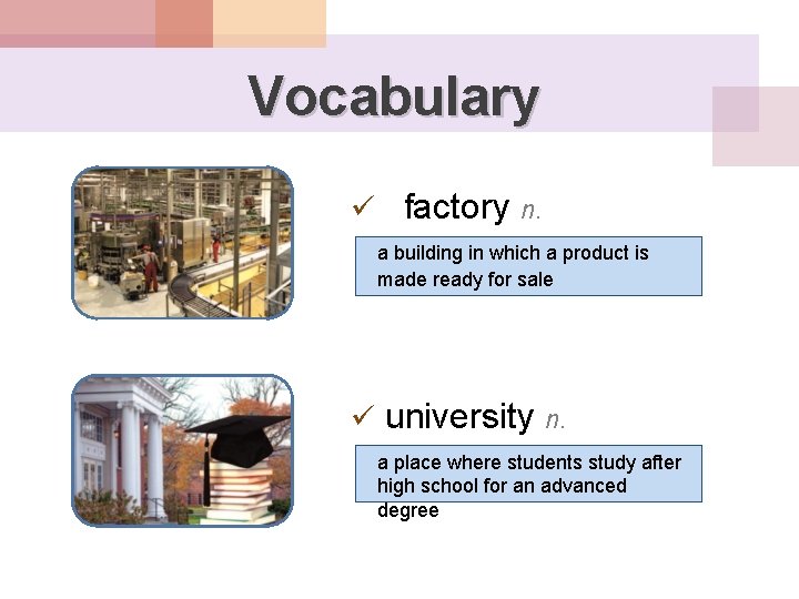 Vocabulary ü factory n. a building in which a product is made ready for