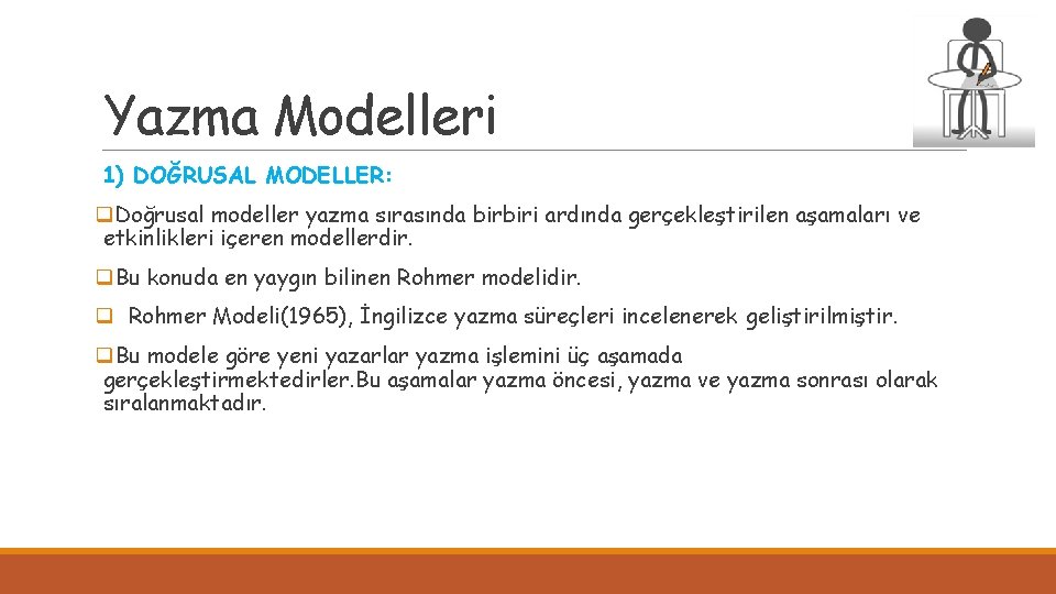 Yazma Modelleri 1) DOĞRUSAL MODELLER: q. Doğrusal modeller yazma sırasında birbiri ardında gerçekleştirilen aşamaları