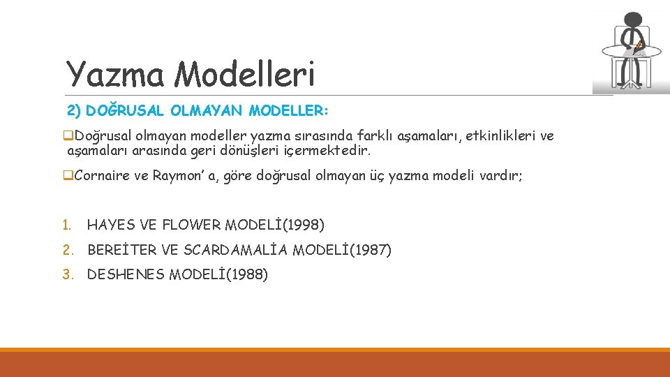 Yazma Modelleri 2) DOĞRUSAL OLMAYAN MODELLER: q. Doğrusal olmayan modeller yazma sırasında farklı aşamaları,