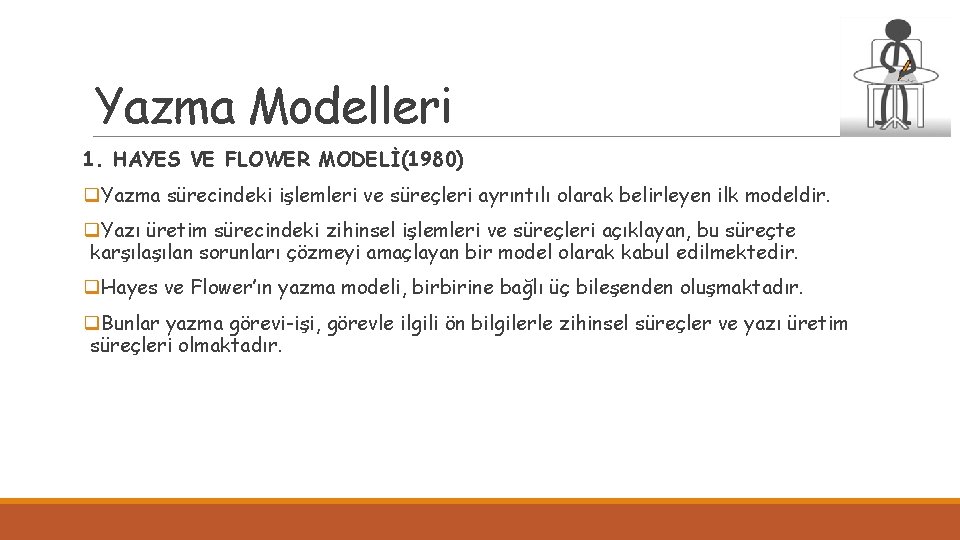 Yazma Modelleri 1. HAYES VE FLOWER MODELİ(1980) q. Yazma sürecindeki işlemleri ve süreçleri ayrıntılı