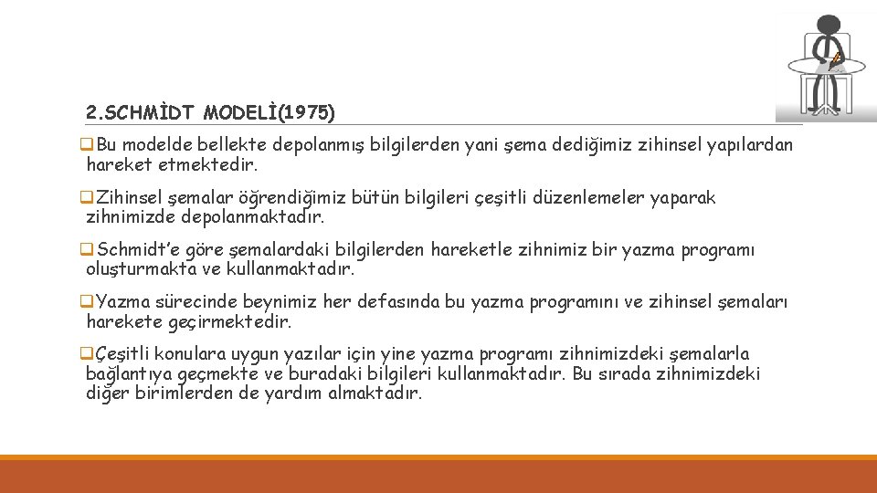 2. SCHMİDT MODELİ(1975) q. Bu modelde bellekte depolanmış bilgilerden yani şema dediğimiz zihinsel yapılardan