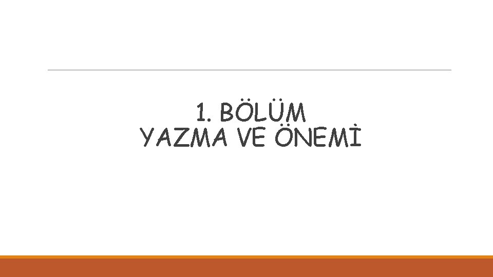 1. BÖLÜM YAZMA VE ÖNEMİ 