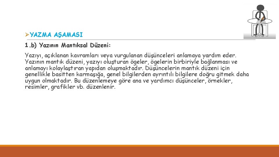 ØYAZMA AŞAMASI 1. b) Yazının Mantıksal Düzeni: Yazıyı, açıklanan kavramları veya vurgulanan düşünceleri anlamaya