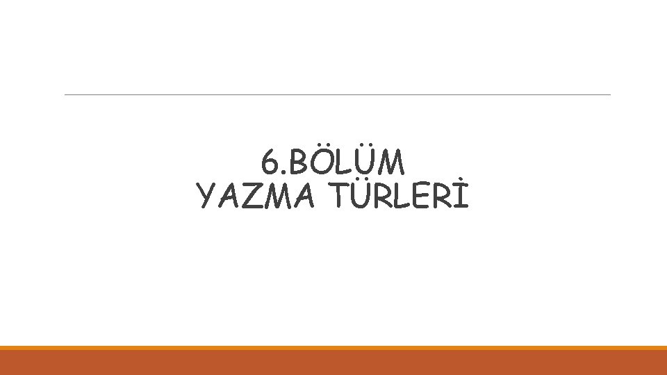 6. BÖLÜM YAZMA TÜRLERİ 