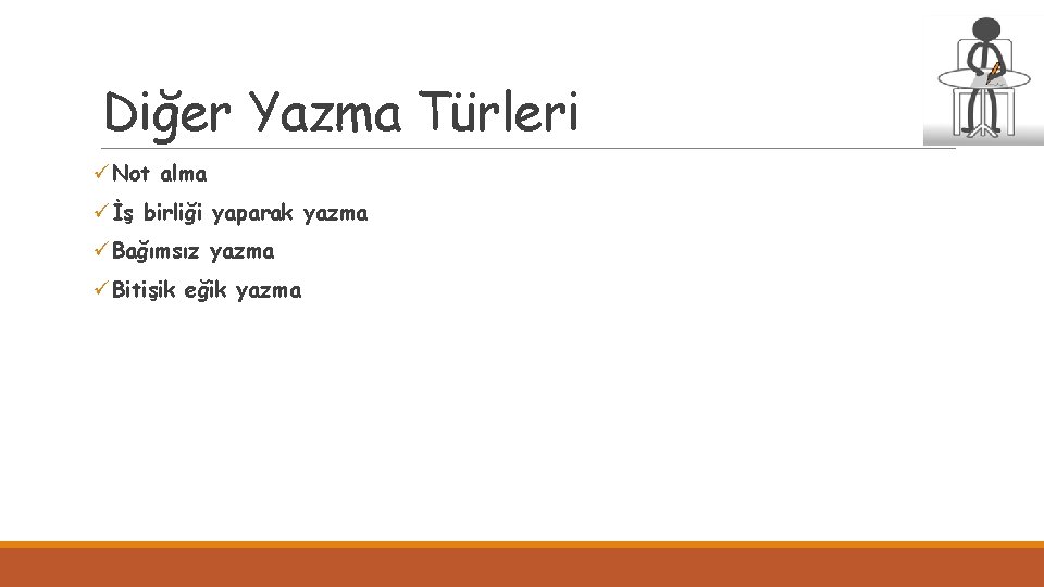 Diğer Yazma Türleri üNot alma üİş birliği yaparak yazma üBağımsız yazma üBitişik eğik yazma