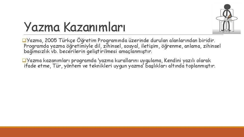 Yazma Kazanımları q. Yazma, 2005 Türkçe Öğretim Programında üzerinde durulan alanlarından biridir. Programda yazma