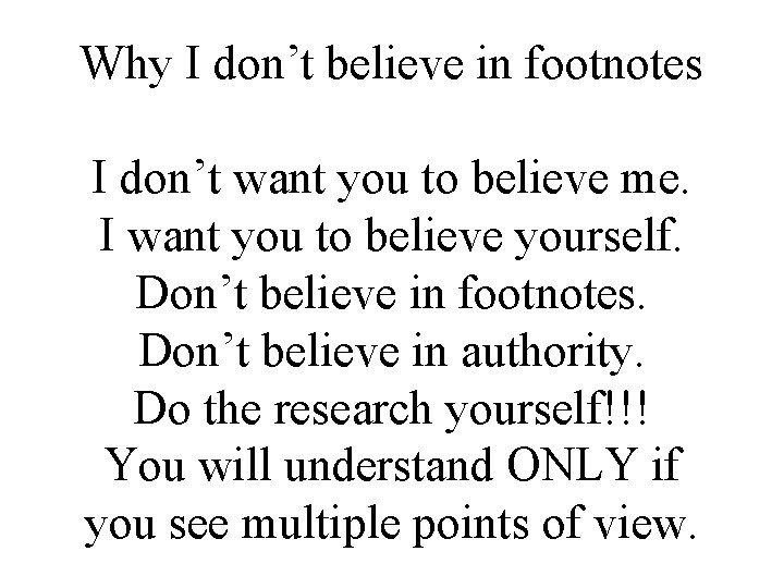Why I don’t believe in footnotes I don’t want you to believe me. I