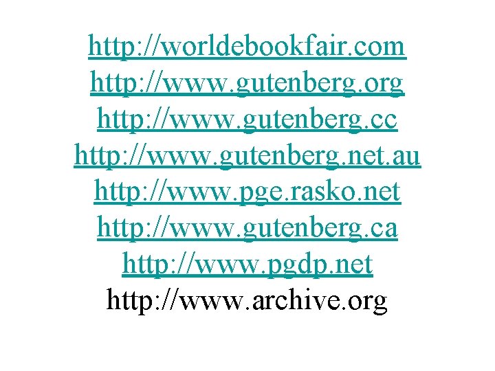 http: //worldebookfair. com http: //www. gutenberg. org http: //www. gutenberg. cc http: //www. gutenberg.