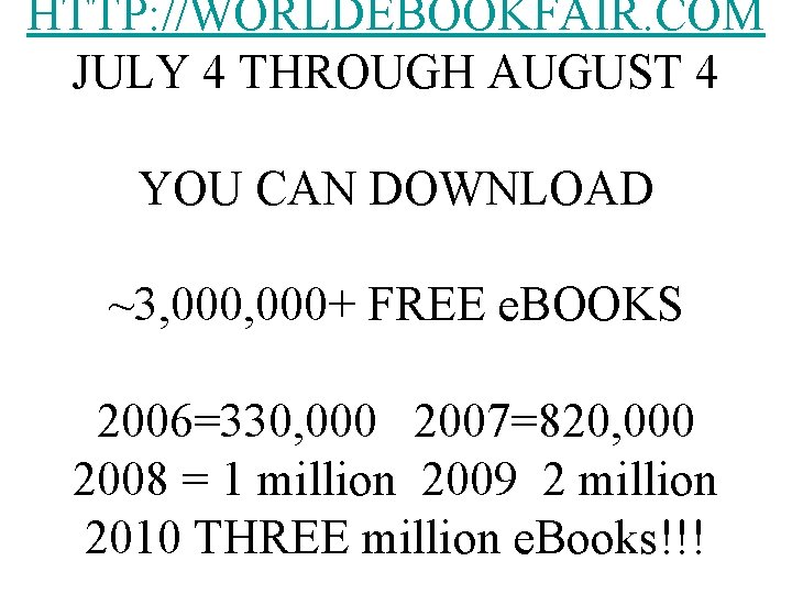 HTTP: //WORLDEBOOKFAIR. COM JULY 4 THROUGH AUGUST 4 YOU CAN DOWNLOAD ~3, 000+ FREE
