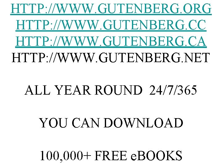 HTTP: //WWW. GUTENBERG. ORG HTTP: //WWW. GUTENBERG. CC HTTP: //WWW. GUTENBERG. CA HTTP: //WWW.
