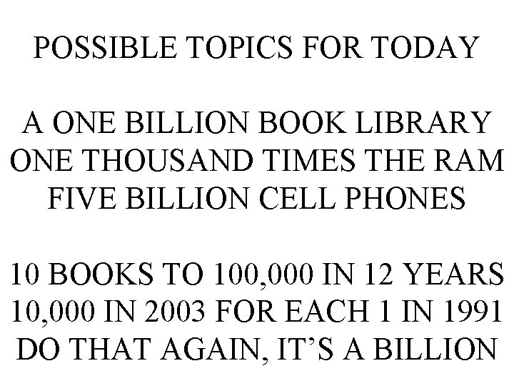 POSSIBLE TOPICS FOR TODAY A ONE BILLION BOOK LIBRARY ONE THOUSAND TIMES THE RAM