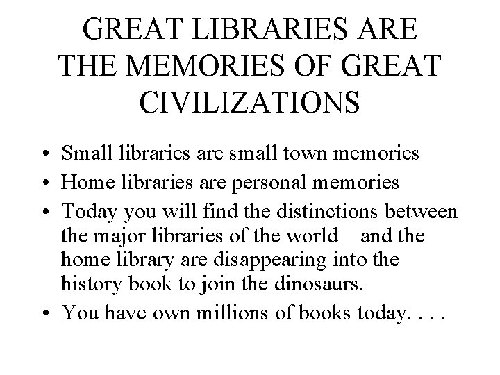 GREAT LIBRARIES ARE THE MEMORIES OF GREAT CIVILIZATIONS • Small libraries are small town