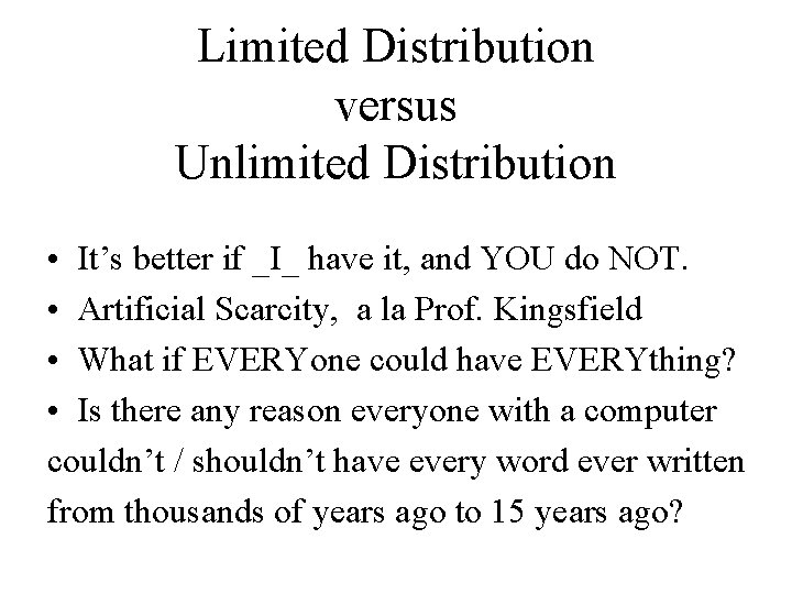 Limited Distribution versus Unlimited Distribution • It’s better if _I_ have it, and YOU