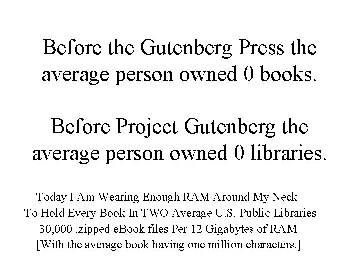 Before the Gutenberg Press the average person owned 0 books. Before Project Gutenberg the