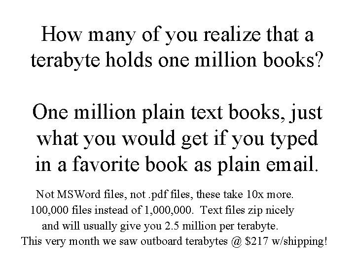 How many of you realize that a terabyte holds one million books? One million
