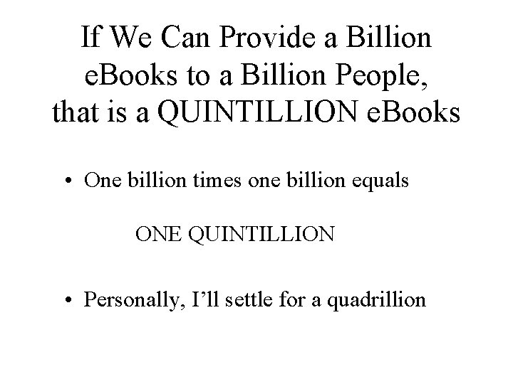 If We Can Provide a Billion e. Books to a Billion People, that is