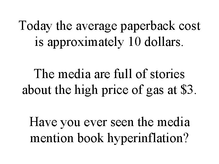 Today the average paperback cost is approximately 10 dollars. The media are full of