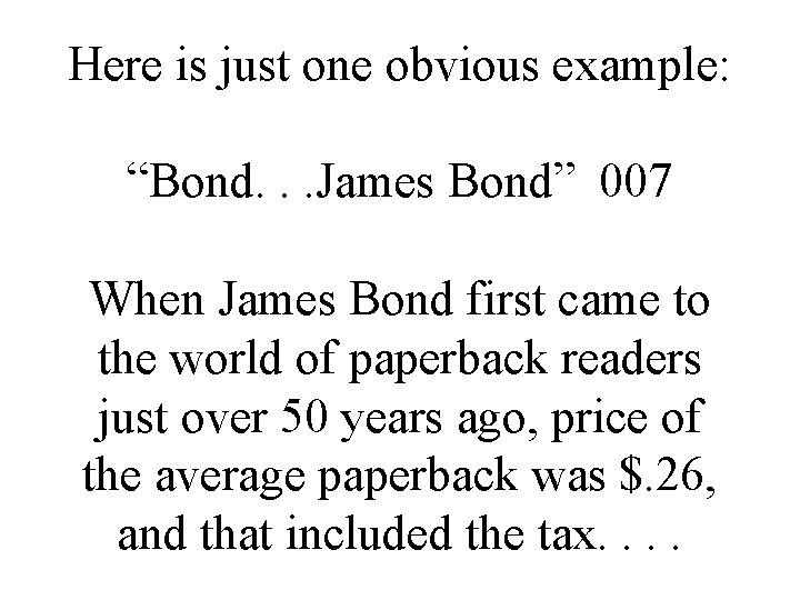 Here is just one obvious example: “Bond. . . James Bond” 007 When James