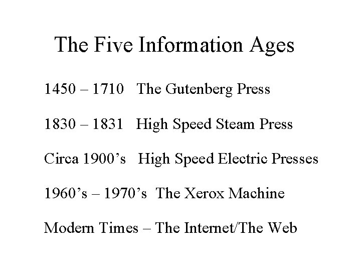 The Five Information Ages 1450 – 1710 The Gutenberg Press 1830 – 1831 High