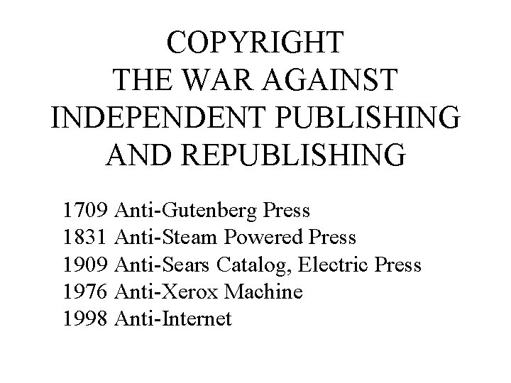 COPYRIGHT THE WAR AGAINST INDEPENDENT PUBLISHING AND REPUBLISHING 1709 Anti-Gutenberg Press 1831 Anti-Steam Powered