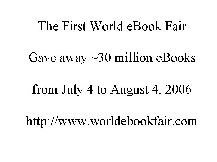 The First World e. Book Fair Gave away ~30 million e. Books from July