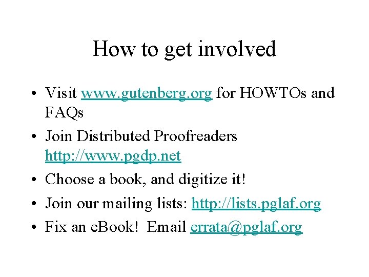How to get involved • Visit www. gutenberg. org for HOWTOs and FAQs •