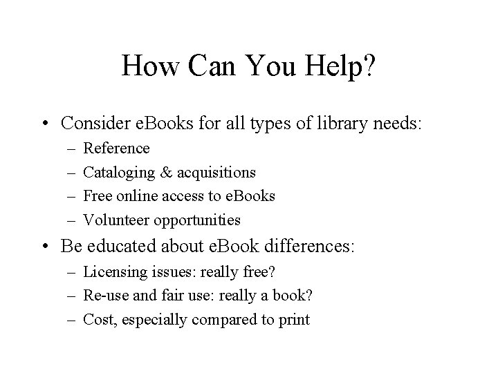 How Can You Help? • Consider e. Books for all types of library needs: