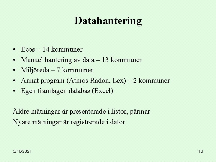 Datahantering • • • Ecos – 14 kommuner Manuel hantering av data – 13