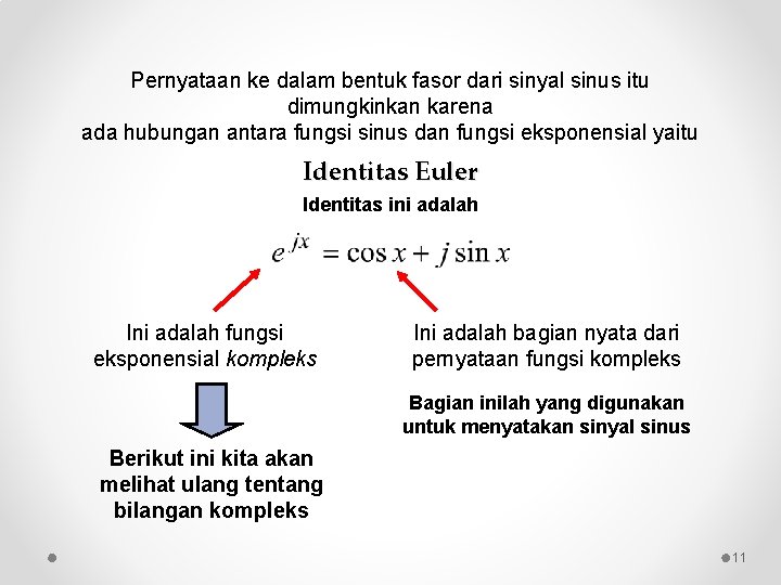 Pernyataan ke dalam bentuk fasor dari sinyal sinus itu dimungkinkan karena ada hubungan antara