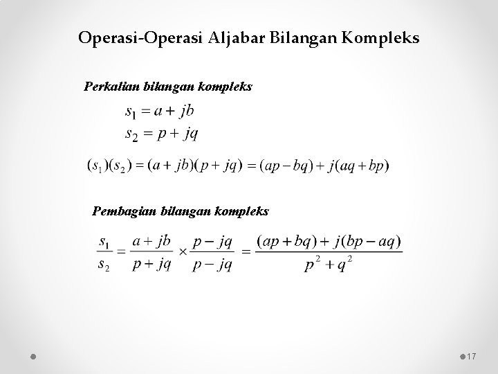 Operasi-Operasi Aljabar Bilangan Kompleks Perkalian bilangan kompleks Pembagian bilangan kompleks 17 