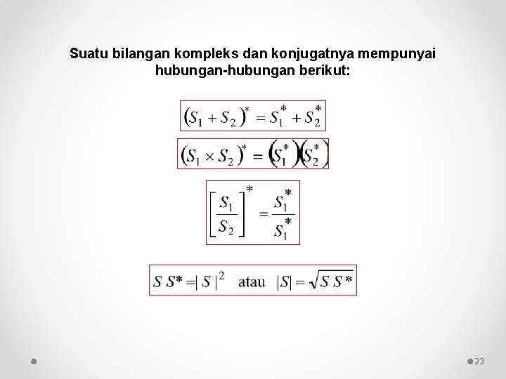 Suatu bilangan kompleks dan konjugatnya mempunyai hubungan-hubungan berikut: 23 