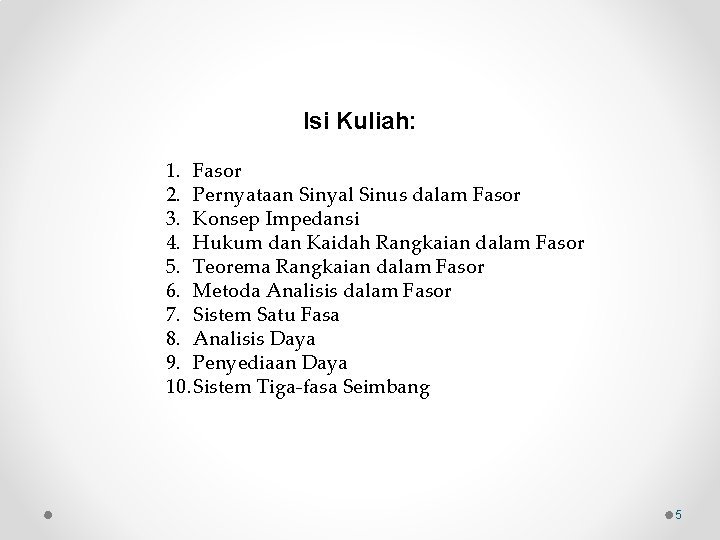 Isi Kuliah: 1. Fasor 2. Pernyataan Sinyal Sinus dalam Fasor 3. Konsep Impedansi 4.