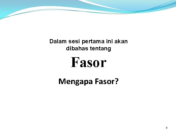 Dalam sesi pertama ini akan dibahas tentang Fasor Mengapa Fasor? 6 