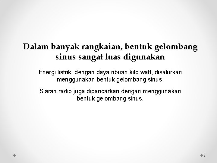 Dalam banyak rangkaian, bentuk gelombang sinus sangat luas digunakan Energi listrik, dengan daya ribuan