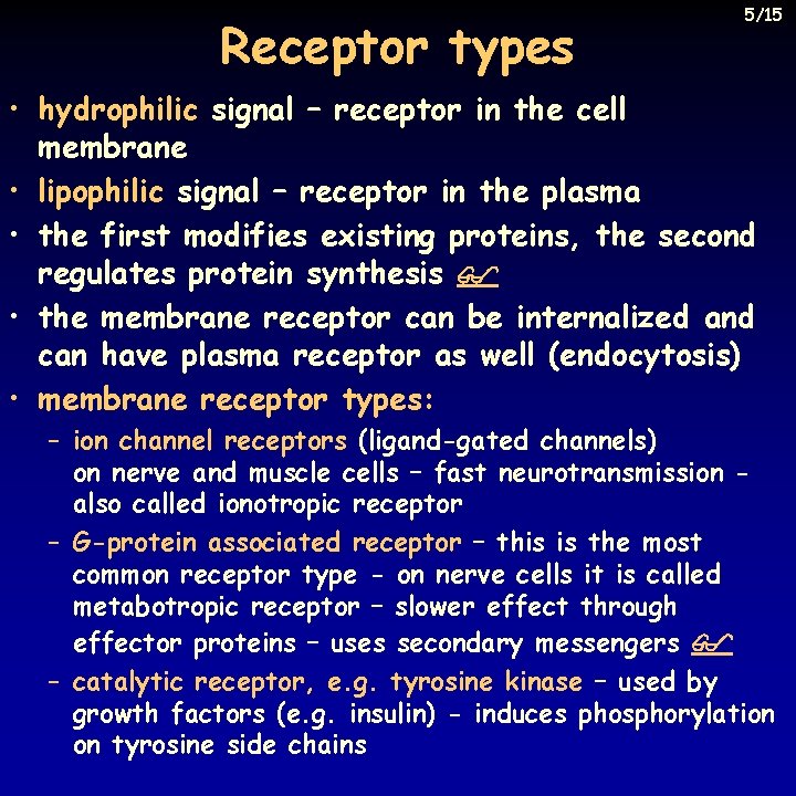 Receptor types 5/15 • hydrophilic signal – receptor in the cell membrane • lipophilic