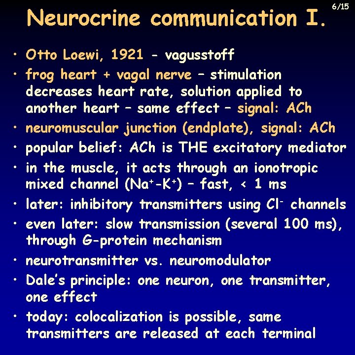 Neurocrine communication I. 6/15 • Otto Loewi, 1921 - vagusstoff • frog heart +