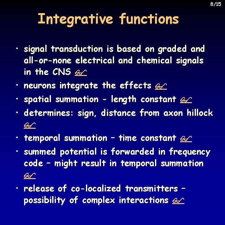 8/15 Integrative functions • signal transduction is based on graded and all-or-none electrical and