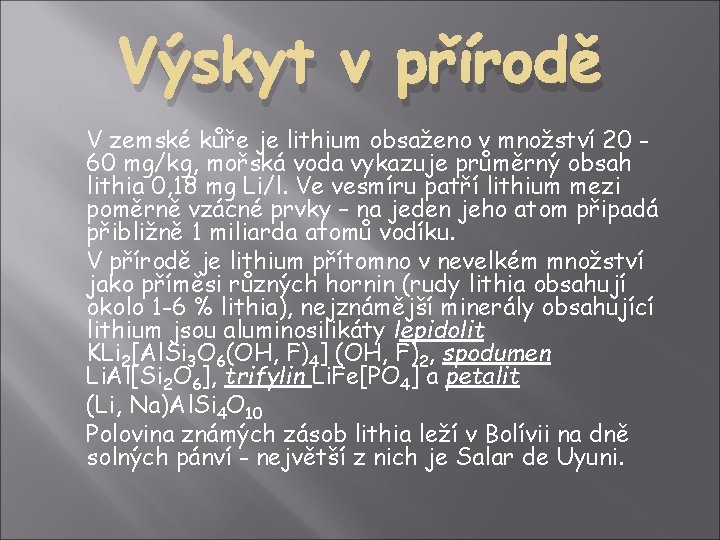 Výskyt v přírodě V zemské kůře je lithium obsaženo v množství 20 60 mg/kg,