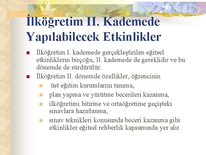 İlköğretim II. Kademede Yapılabilecek Etkinlikler n n İlköğretim I. kademede gerçekleştirilen eğitsel etkinliklerin birçoğu,