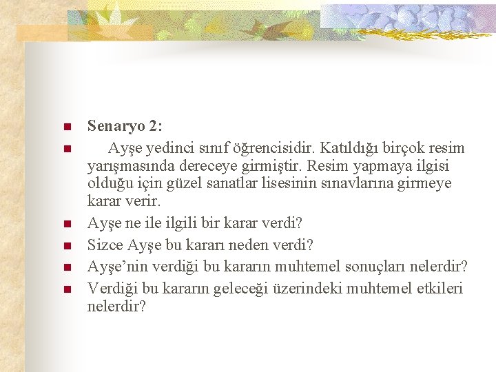 n n n Senaryo 2: Ayşe yedinci sınıf öğrencisidir. Katıldığı birçok resim yarışmasında dereceye