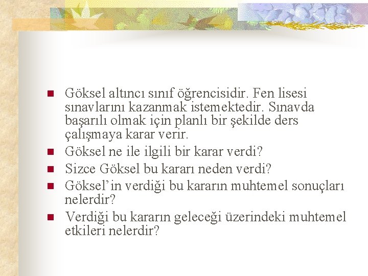 n n n Göksel altıncı sınıf öğrencisidir. Fen lisesi sınavlarını kazanmak istemektedir. Sınavda başarılı