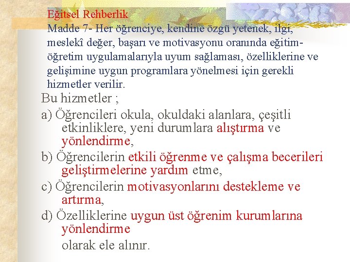 Eğitsel Rehberlik Madde 7 - Her öğrenciye, kendine özgü yetenek, ilgi, meslekî değer, başarı