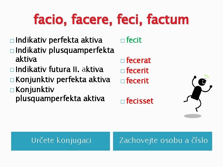 facio, facere, feci, factum � Indikativ perfekta aktiva � Indikativ plusquamperfekta aktiva � Indikativ