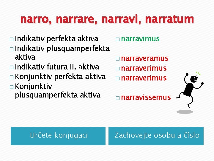 narro, narrare, narravi, narratum � Indikativ perfekta aktiva � Indikativ plusquamperfekta aktiva � Indikativ